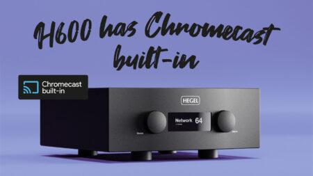 Chromecast для H600: новый усилитель Hegel поддерживает Cast 2.0